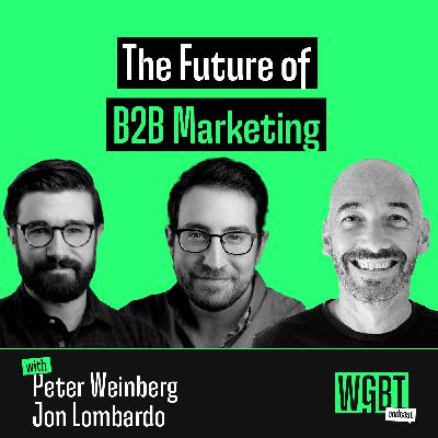 #17: The Future of B2B Marketing (with Peter Weinberg and Jon Lombardo, Co-Founders of Evidenza)