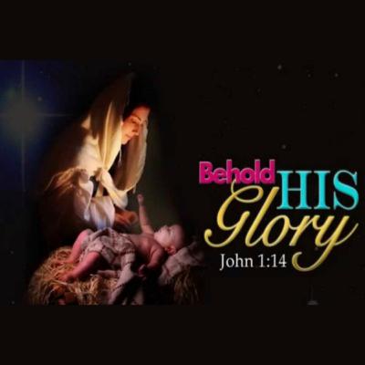 BEHOLDING HIS GLORY - YOHANES 1:14 BEHOLDING HIS GLORY - YOHANES 1:14