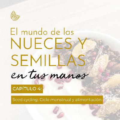 EP.4 Seed cycling: ciclo menstrual y alimentación