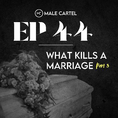 Episode 44 | What Kills a Marriage Part 3