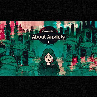 Moonrise - 1 - About Anxiety