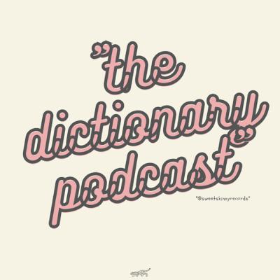 We Had To Edit That Part Out | The Dictionary Podcast Ep. 16