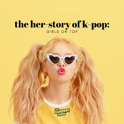#5: THE HER-STORY OF KPOP: GIRLS ON TOP
