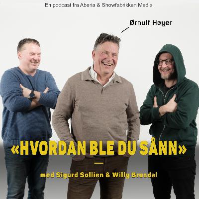 Hvordan ble du sånn, Ørnulf Høyer