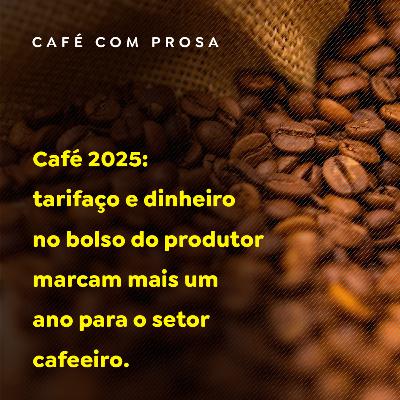 Café 2025: tarifaço e dinheiro no bolso do produtor marcam mais um ano para o setor cafeeiro Café 2025: tarifaço e dinheiro no bolso do produtor marcam mais um ano para o setor cafeeiro