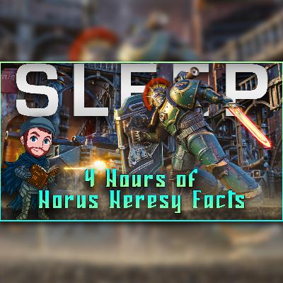 4 Hours of Horus Heresy Facts To Fall Asleep To 4 Hours of Horus Heresy Facts To Fall Asleep To