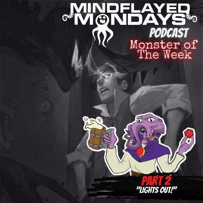 Monster of The Week Special | Part 2 - Lights Out! Monster of The Week Special | Part 2 - Lights Out!
