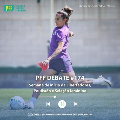 PFF DEBATE #174 - Semana de início da Libertadores, Paulistão e Seleção feminina