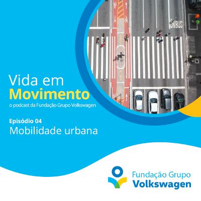 Vida em Movimento #04 - Mobilidade urbana