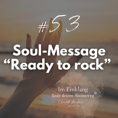 53 | [Soul-Message] - Ready to rock