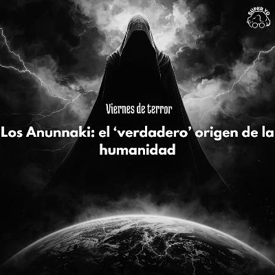 Los Anunnaki: el 'verdadero' origen de la humanidad - Viernes de terror
