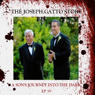 59: The Joseph Gatto Story - A Son's Journey into the Dark