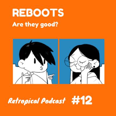 Reboots - Are They Any Good? | Retropical Podcast #13