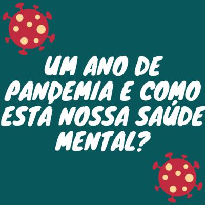 Um ano de pandemia e como está nossa saúde mental ? Um ano de pandemia e como está nossa saúde mental ?