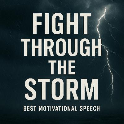 FIGHT THROUGH THE STORM ⛈️ - Best Motivational Speech to Keep You Going FIGHT THROUGH THE STORM ⛈️ - Best Motivational Speech to Keep You Going