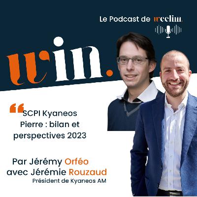 #2 SCPI Kyaneos Pierre : ADN, performances, bilan 2022 et perspectives 2023 avec Jérémie ROUZAUD Président et cofondateur de Kyaneos AM