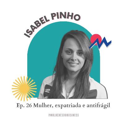 Ep. 26 Mulher, Expatriada e Antifrágil - Isabel Pinho [VIDEO]