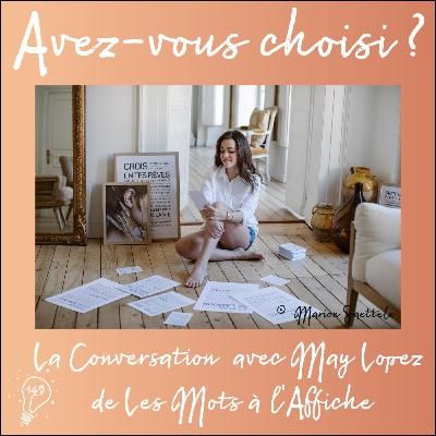 Avez-vous choisi ? - Episode 145 - La Conversation avec May Lopez de Les Mots à l’Affiche | Choisir les mots justes Avez-vous choisi ? - Episode 145 - La Conversation avec May Lopez de Les Mots à l’Affiche | Choisir les mots justes