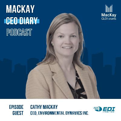 #19: Formula for Success in Life and Leadership: Cathy Mackay, CEO at Environmental Dynamics Inc. on her journey from Small Town Beginnings to Corporate Success