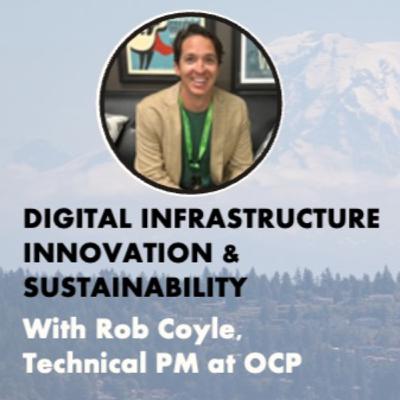 Digital Infrastructure Innovation & Sustainability, with Rob Coyle (TPM at OCP) Digital Infrastructure Innovation & Sustainability, with Rob Coyle (TPM at OCP)