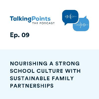 Ep. 09 - Nourishing a Strong School Culture with Sustainable Family Partnerships Ep. 09 - Nourishing a Strong School Culture with Sustainable Family Partnerships