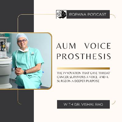 S4 Ep 12: Aum Voice Prosthesis: The Innovation That Gave Throat Cancer Survivors a Voice and a Surgeon a Deeper Purpose Ft. Dr. Vishal Rao S4 Ep 12: Aum Voice Prosthesis: The Innovation That Gave Throat Cancer Survivors a Voice and a Surgeon a Deeper Purpose Ft. Dr. Vishal Rao