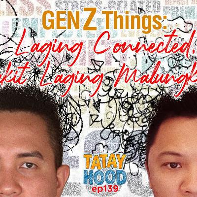 #139 - GEN Z Things : Laging Connected, Pero Bakit Laging Malungkot?