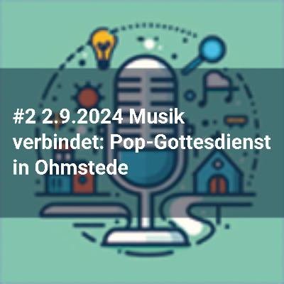 #2 2.9.2024 Musik verbindet: Pop-Gottesdienst in Ohmstede #2 2.9.2024 Musik verbindet: Pop-Gottesdienst in Ohmstede