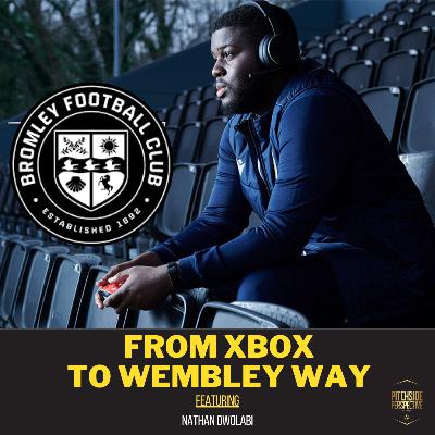 S2 Episode 32 - From Xbox to Wembley Way ft. Nathan Owolabi S2 Episode 32 - From Xbox to Wembley Way ft. Nathan Owolabi