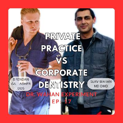 ep17: Private Practice vs Corporate Dentistry with Dr. Wahan and Dr. Gallagher