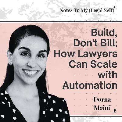 Season 13, Episode 6: Build, Don't Bill: How Lawyers Can Scale with Automation (ft. Dorna Moini)
