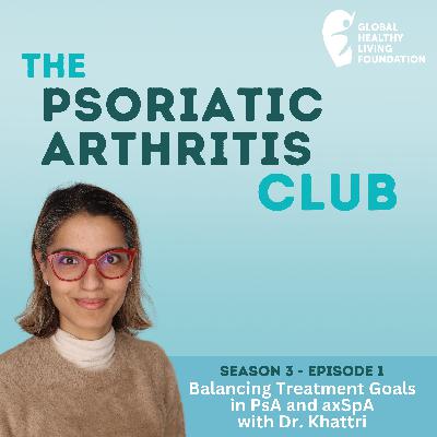 Balancing Treatment Goals in PsA and axSpA with Dr. Khattri