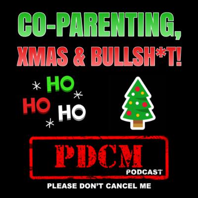 PDCM Episode 22 - Co-Parenting, Xmas & Bullsh*t! PDCM Episode 22 - Co-Parenting, Xmas & Bullsh*t!