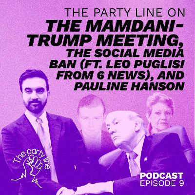 The Party Line on the Mamdani-Trump meetup, social media ban (with Channel 6’s Leo Puglisi) and Pauline Hanson