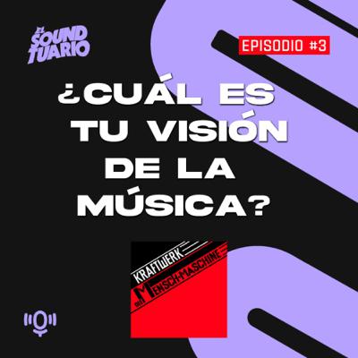 ¿Cuál es tu visión de la música? - El Soundtuario #3 Die Mensch-Maschine - Kraftwerk