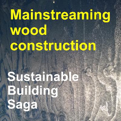 Mainstreaming wood construction with Anna Denell and Oskar Norelius Mainstreaming wood construction with Anna Denell and Oskar Norelius