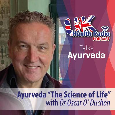 43: Ayuverda “The Science of Life” presented by Dr. Oscar O’Duchon - Episode 43