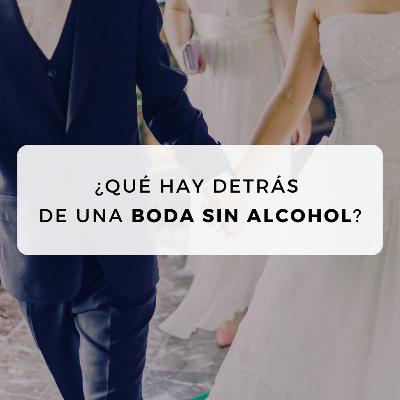 #38 ¿Qué hay detrás de una boda sin alcohol? #38 ¿Qué hay detrás de una boda sin alcohol?
