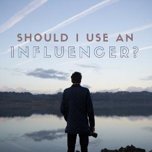Should I use an influencer?