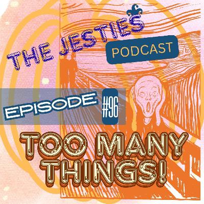 Ep. 96: Too Many Things!