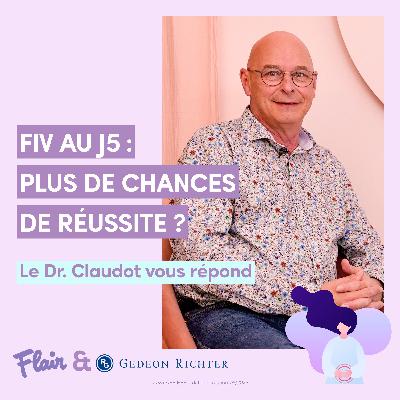 FIV au J5 : plus de chances de réussite ? Le Dr Claudot vous répond