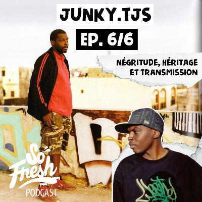 SOFRESH podcast #20 JUNKY.TJS The Junky Spray - Partie 06 « Négritude, héritage et transmission »