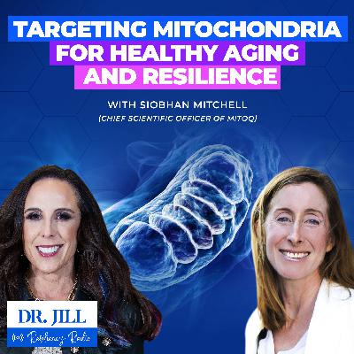 286: Resiliency Radio with Dr. Jill: Targeting Mitochondria for Healthy Aging and Resilience 286: Resiliency Radio with Dr. Jill: Targeting Mitochondria for Healthy Aging and Resilience