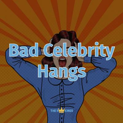 288. Bad Celebrity Hangs 288. Bad Celebrity Hangs