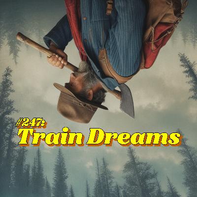 #247: Train Dreams #247: Train Dreams