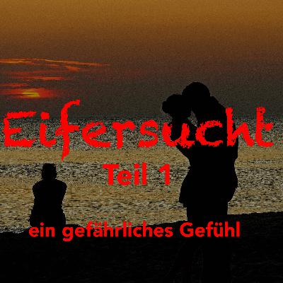 Eifersucht – ein gefährliches Gefühl
