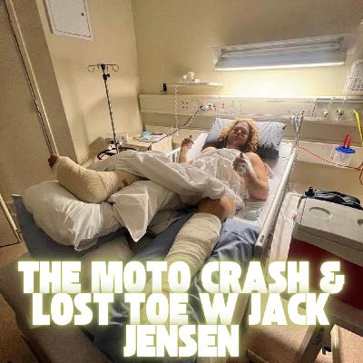 The Moto Crash, Lost Toe & 10-Hour Forest Rescue w/ Jack Jensen The Moto Crash, Lost Toe & 10-Hour Forest Rescue w/ Jack Jensen