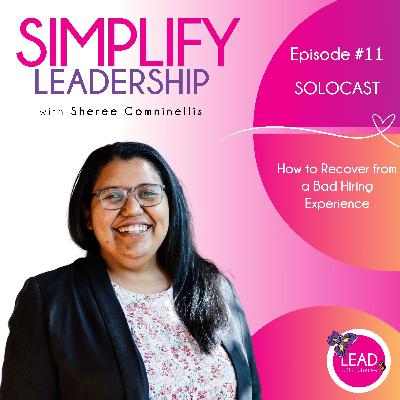 How to Recover from a Bad Hiring Experience, with Sheree Comninellis, CEO of Lead with Sheree.