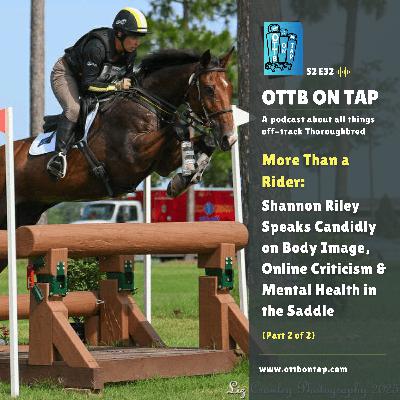 S2 E32: More Than a Rider: Shannon Riley on Body Image, Online Criticism & Mental Health in the Saddle (Pt2)