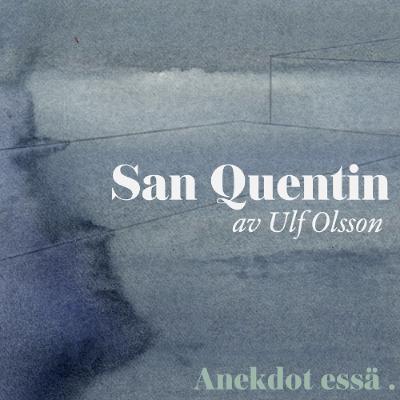 Essä: San Quentin – av Ulf Olsson